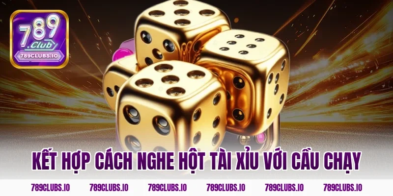 Kết hợp cách nghe hột tài xỉu với cầu chạy