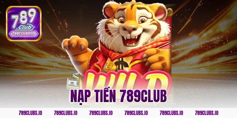 Hướng dẫn các bước nạp tiền 789CLUB cực kỳ nhanh chóng